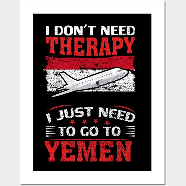 I Don't Need Therapy I Just Need To Go To Yemen Wall Art by silvercoin